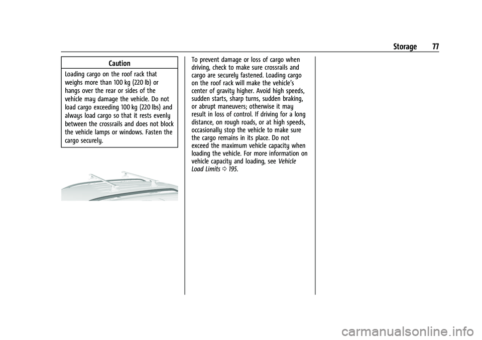 CHEVROLET EQUINOX 2021  Owners Manual Chevrolet Equinox Owner Manual (GMNA-Localizing-U.S./Canada/Mexico-
14420010) - 2021 - CRC - 11/10/20
Storage 77
Caution
Loading cargo on the roof rack that
weighs more than 100 kg (220 lb) or
hangs o
