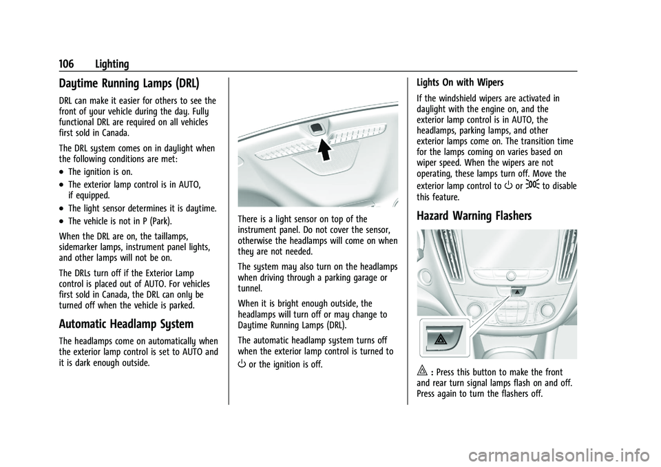 CHEVROLET MALIBU 2021 Owners Manual Chevrolet Malibu Owner Manual (GMNA-Localizing-U.S./Canada-
14584249) - 2021 - CRC - 11/9/20
106 Lighting
Daytime Running Lamps (DRL)
DRL can make it easier for others to see the
front of your vehicle CHEVROLET MALIBU 2021 Owners Manual Chevrolet Malibu Owner Manual (GMNA-Localizing-U.S./Canada-
14584249) - 2021 - CRC - 11/9/20
106 Lighting
Daytime Running Lamps (DRL)
DRL can make it easier for others to see the
front of your vehicle