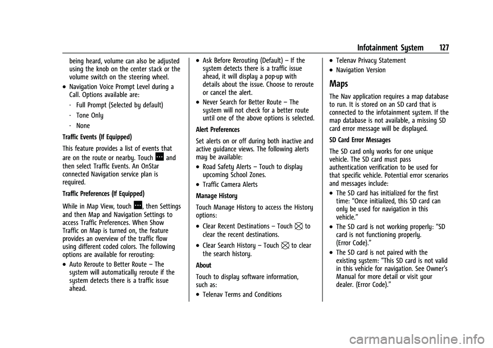 CHEVROLET MALIBU 2021 Owners Manual Chevrolet Malibu Owner Manual (GMNA-Localizing-U.S./Canada-
14584249) - 2021 - CRC - 11/9/20
Infotainment System 127
being heard, volume can also be adjusted
using the knob on the center stack or the
CHEVROLET MALIBU 2021 Owners Manual Chevrolet Malibu Owner Manual (GMNA-Localizing-U.S./Canada-
14584249) - 2021 - CRC - 11/9/20
Infotainment System 127
being heard, volume can also be adjusted
using the knob on the center stack or the