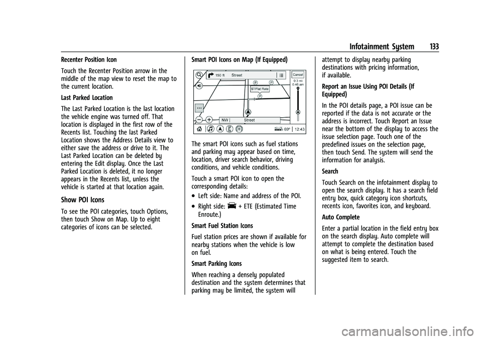 CHEVROLET MALIBU 2021 Owners Manual Chevrolet Malibu Owner Manual (GMNA-Localizing-U.S./Canada-
14584249) - 2021 - CRC - 11/9/20
Infotainment System 133
Recenter Position Icon
Touch the Recenter Position arrow in the
middle of the map v CHEVROLET MALIBU 2021 Owners Manual Chevrolet Malibu Owner Manual (GMNA-Localizing-U.S./Canada-
14584249) - 2021 - CRC - 11/9/20
Infotainment System 133
Recenter Position Icon
Touch the Recenter Position arrow in the
middle of the map v