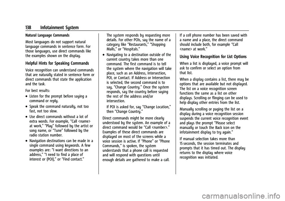 CHEVROLET MALIBU 2021 Owners Manual Chevrolet Malibu Owner Manual (GMNA-Localizing-U.S./Canada-
14584249) - 2021 - CRC - 11/9/20
138 Infotainment System
Natural Language Commands
Most languages do not support natural
language commands i CHEVROLET MALIBU 2021 Owners Manual Chevrolet Malibu Owner Manual (GMNA-Localizing-U.S./Canada-
14584249) - 2021 - CRC - 11/9/20
138 Infotainment System
Natural Language Commands
Most languages do not support natural
language commands i