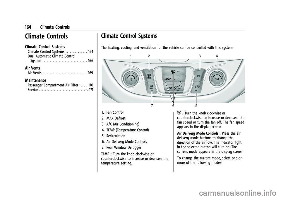 CHEVROLET MALIBU 2021 Owners Manual Chevrolet Malibu Owner Manual (GMNA-Localizing-U.S./Canada-
14584249) - 2021 - CRC - 11/9/20
164 Climate Controls
Climate Controls
Climate Control Systems
Climate Control Systems . . . . . . . . . . . CHEVROLET MALIBU 2021 Owners Manual Chevrolet Malibu Owner Manual (GMNA-Localizing-U.S./Canada-
14584249) - 2021 - CRC - 11/9/20
164 Climate Controls
Climate Controls
Climate Control Systems
Climate Control Systems . . . . . . . . . . .