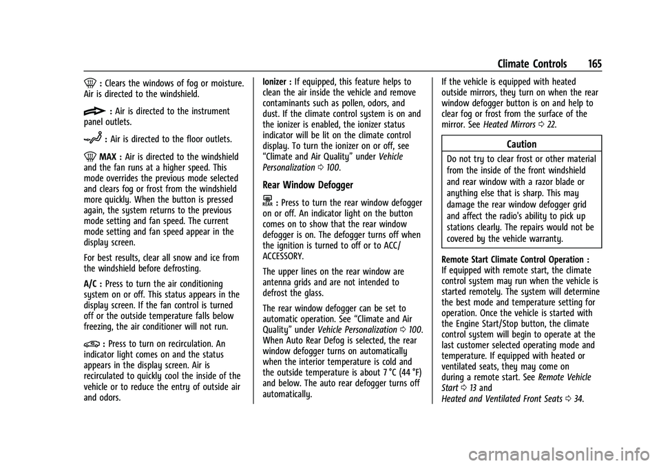 CHEVROLET MALIBU 2021 Owners Manual Chevrolet Malibu Owner Manual (GMNA-Localizing-U.S./Canada-
14584249) - 2021 - CRC - 11/9/20
Climate Controls 165
0:Clears the windows of fog or moisture.
Air is directed to the windshield.
{: Air is CHEVROLET MALIBU 2021 Owners Manual Chevrolet Malibu Owner Manual (GMNA-Localizing-U.S./Canada-
14584249) - 2021 - CRC - 11/9/20
Climate Controls 165
0:Clears the windows of fog or moisture.
Air is directed to the windshield.
{: Air is