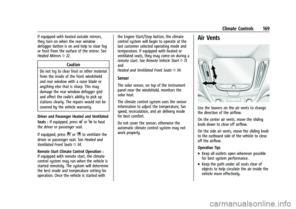 CHEVROLET MALIBU 2021 Owners Manual Chevrolet Malibu Owner Manual (GMNA-Localizing-U.S./Canada-
14584249) - 2021 - CRC - 11/9/20
Climate Controls 169
If equipped with heated outside mirrors,
they turn on when the rear window
defogger bu CHEVROLET MALIBU 2021 Owners Manual Chevrolet Malibu Owner Manual (GMNA-Localizing-U.S./Canada-
14584249) - 2021 - CRC - 11/9/20
Climate Controls 169
If equipped with heated outside mirrors,
they turn on when the rear window
defogger bu