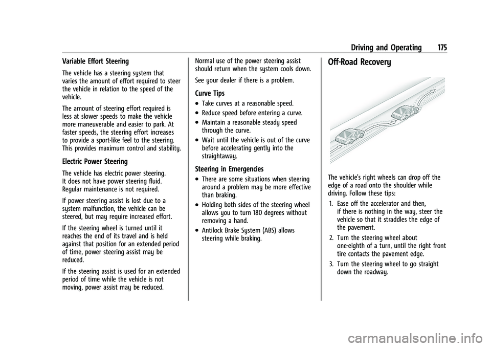 CHEVROLET MALIBU 2021 Owners Manual Chevrolet Malibu Owner Manual (GMNA-Localizing-U.S./Canada-
14584249) - 2021 - CRC - 11/9/20
Driving and Operating 175
Variable Effort Steering
The vehicle has a steering system that
varies the amount CHEVROLET MALIBU 2021 Owners Manual Chevrolet Malibu Owner Manual (GMNA-Localizing-U.S./Canada-
14584249) - 2021 - CRC - 11/9/20
Driving and Operating 175
Variable Effort Steering
The vehicle has a steering system that
varies the amount