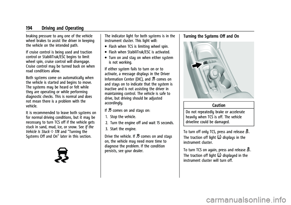 CHEVROLET MALIBU 2021 Owners Manual Chevrolet Malibu Owner Manual (GMNA-Localizing-U.S./Canada-
14584249) - 2021 - CRC - 11/9/20
194 Driving and Operating
braking pressure to any one of the vehicle
wheel brakes to assist the driver in k CHEVROLET MALIBU 2021 Owners Manual Chevrolet Malibu Owner Manual (GMNA-Localizing-U.S./Canada-
14584249) - 2021 - CRC - 11/9/20
194 Driving and Operating
braking pressure to any one of the vehicle
wheel brakes to assist the driver in k