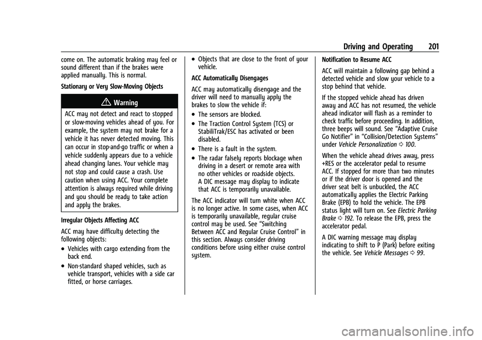 CHEVROLET MALIBU 2021 Owners Manual Chevrolet Malibu Owner Manual (GMNA-Localizing-U.S./Canada-
14584249) - 2021 - CRC - 11/9/20
Driving and Operating 201
come on. The automatic braking may feel or
sound different than if the brakes wer CHEVROLET MALIBU 2021 Owners Manual Chevrolet Malibu Owner Manual (GMNA-Localizing-U.S./Canada-
14584249) - 2021 - CRC - 11/9/20
Driving and Operating 201
come on. The automatic braking may feel or
sound different than if the brakes wer