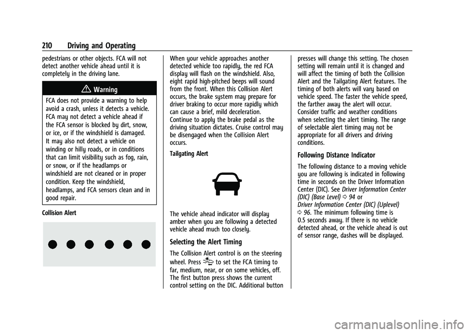 CHEVROLET MALIBU 2021 Owners Manual Chevrolet Malibu Owner Manual (GMNA-Localizing-U.S./Canada-
14584249) - 2021 - CRC - 11/9/20
210 Driving and Operating
pedestrians or other objects. FCA will not
detect another vehicle ahead until it CHEVROLET MALIBU 2021 Owners Manual Chevrolet Malibu Owner Manual (GMNA-Localizing-U.S./Canada-
14584249) - 2021 - CRC - 11/9/20
210 Driving and Operating
pedestrians or other objects. FCA will not
detect another vehicle ahead until it