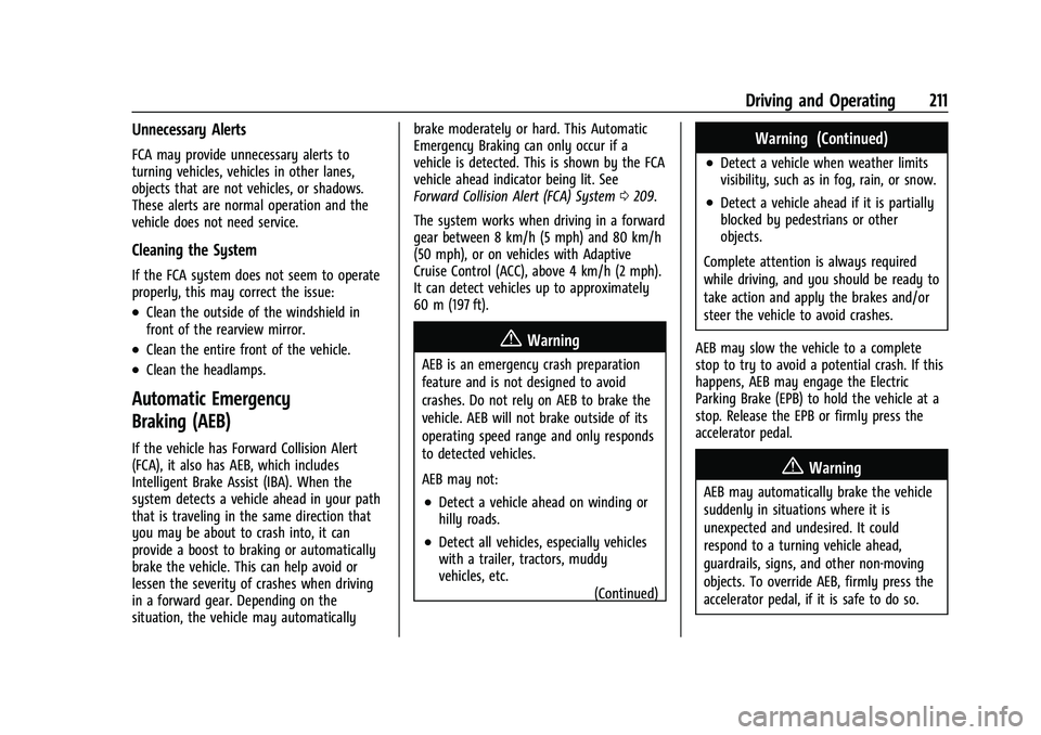 CHEVROLET MALIBU 2021 Owners Manual Chevrolet Malibu Owner Manual (GMNA-Localizing-U.S./Canada-
14584249) - 2021 - CRC - 11/9/20
Driving and Operating 211
Unnecessary Alerts
FCA may provide unnecessary alerts to
turning vehicles, vehicl CHEVROLET MALIBU 2021 Owners Manual Chevrolet Malibu Owner Manual (GMNA-Localizing-U.S./Canada-
14584249) - 2021 - CRC - 11/9/20
Driving and Operating 211
Unnecessary Alerts
FCA may provide unnecessary alerts to
turning vehicles, vehicl