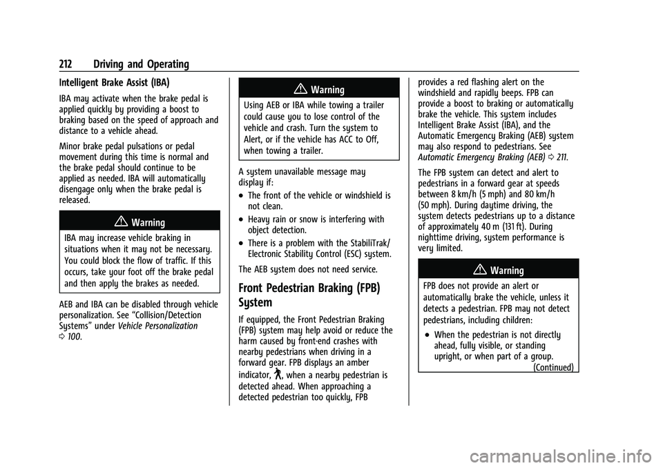 CHEVROLET MALIBU 2021 Owners Manual Chevrolet Malibu Owner Manual (GMNA-Localizing-U.S./Canada-
14584249) - 2021 - CRC - 11/9/20
212 Driving and Operating
Intelligent Brake Assist (IBA)
IBA may activate when the brake pedal is
applied q CHEVROLET MALIBU 2021 Owners Manual Chevrolet Malibu Owner Manual (GMNA-Localizing-U.S./Canada-
14584249) - 2021 - CRC - 11/9/20
212 Driving and Operating
Intelligent Brake Assist (IBA)
IBA may activate when the brake pedal is
applied q