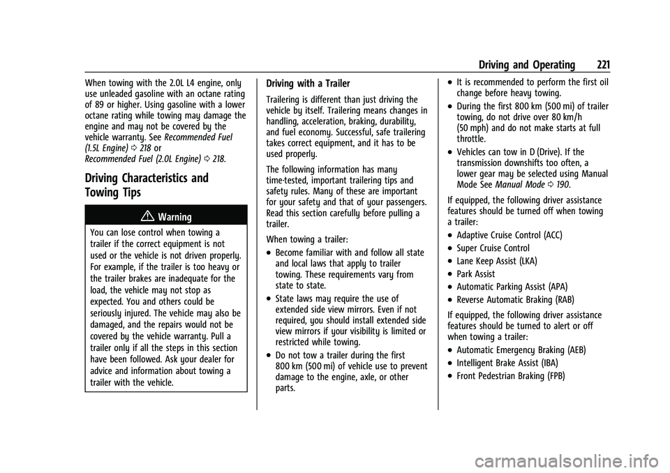 CHEVROLET MALIBU 2021 Owners Manual Chevrolet Malibu Owner Manual (GMNA-Localizing-U.S./Canada-
14584249) - 2021 - CRC - 11/9/20
Driving and Operating 221
When towing with the 2.0L L4 engine, only
use unleaded gasoline with an octane ra CHEVROLET MALIBU 2021 Owners Manual Chevrolet Malibu Owner Manual (GMNA-Localizing-U.S./Canada-
14584249) - 2021 - CRC - 11/9/20
Driving and Operating 221
When towing with the 2.0L L4 engine, only
use unleaded gasoline with an octane ra