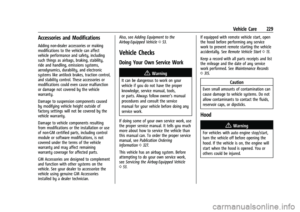 CHEVROLET MALIBU 2021 Owners Manual Chevrolet Malibu Owner Manual (GMNA-Localizing-U.S./Canada-
14584249) - 2021 - CRC - 11/9/20
Vehicle Care 229
Accessories and Modifications
Adding non-dealer accessories or making
modifications to the CHEVROLET MALIBU 2021 Owners Manual Chevrolet Malibu Owner Manual (GMNA-Localizing-U.S./Canada-
14584249) - 2021 - CRC - 11/9/20
Vehicle Care 229
Accessories and Modifications
Adding non-dealer accessories or making
modifications to the