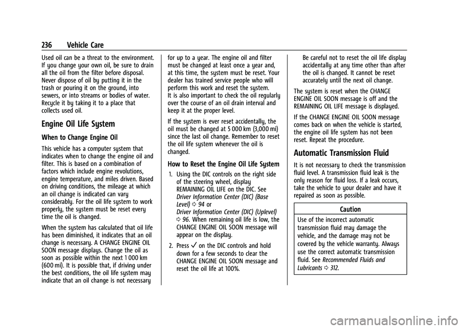 CHEVROLET MALIBU 2021 Owners Manual Chevrolet Malibu Owner Manual (GMNA-Localizing-U.S./Canada-
14584249) - 2021 - CRC - 11/9/20
236 Vehicle Care
Used oil can be a threat to the environment.
If you change your own oil, be sure to drain
CHEVROLET MALIBU 2021 Owners Manual Chevrolet Malibu Owner Manual (GMNA-Localizing-U.S./Canada-
14584249) - 2021 - CRC - 11/9/20
236 Vehicle Care
Used oil can be a threat to the environment.
If you change your own oil, be sure to drain