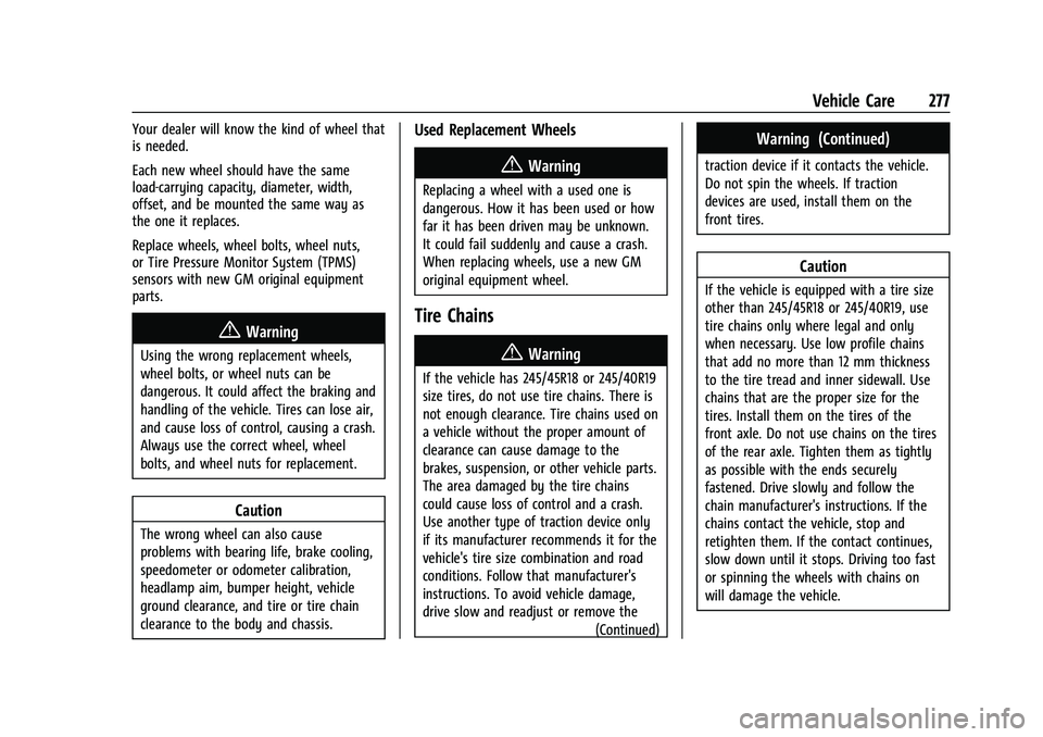 CHEVROLET MALIBU 2021 Owners Manual Chevrolet Malibu Owner Manual (GMNA-Localizing-U.S./Canada-
14584249) - 2021 - CRC - 11/9/20
Vehicle Care 277
Your dealer will know the kind of wheel that
is needed.
Each new wheel should have the sam CHEVROLET MALIBU 2021 Owners Manual Chevrolet Malibu Owner Manual (GMNA-Localizing-U.S./Canada-
14584249) - 2021 - CRC - 11/9/20
Vehicle Care 277
Your dealer will know the kind of wheel that
is needed.
Each new wheel should have the sam