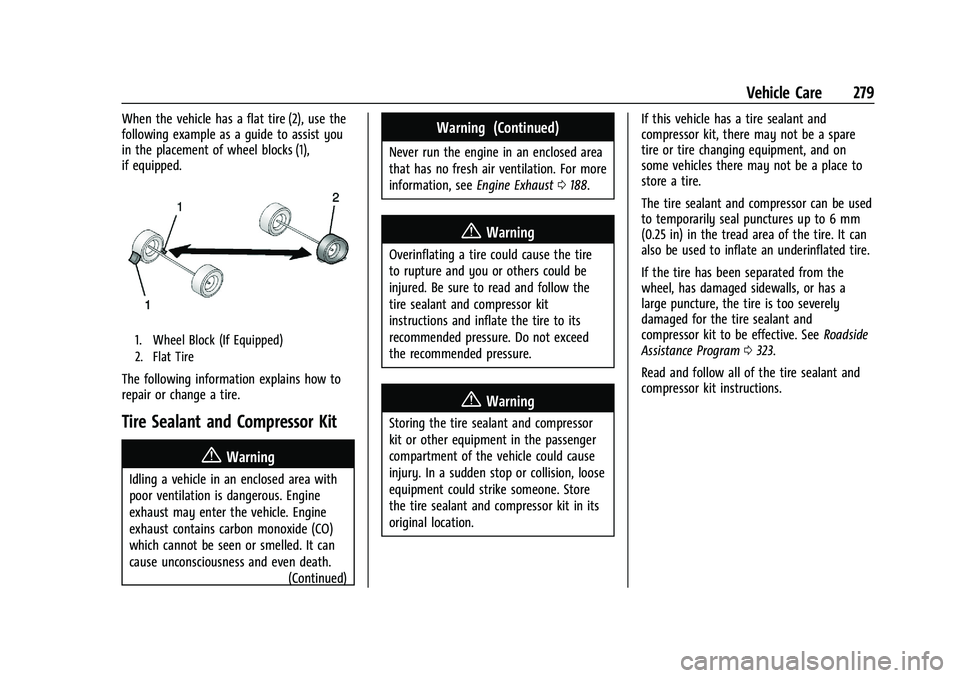 CHEVROLET MALIBU 2021 Owners Manual Chevrolet Malibu Owner Manual (GMNA-Localizing-U.S./Canada-
14584249) - 2021 - CRC - 11/9/20
Vehicle Care 279
When the vehicle has a flat tire (2), use the
following example as a guide to assist you
i CHEVROLET MALIBU 2021 Owners Manual Chevrolet Malibu Owner Manual (GMNA-Localizing-U.S./Canada-
14584249) - 2021 - CRC - 11/9/20
Vehicle Care 279
When the vehicle has a flat tire (2), use the
following example as a guide to assist you
i
