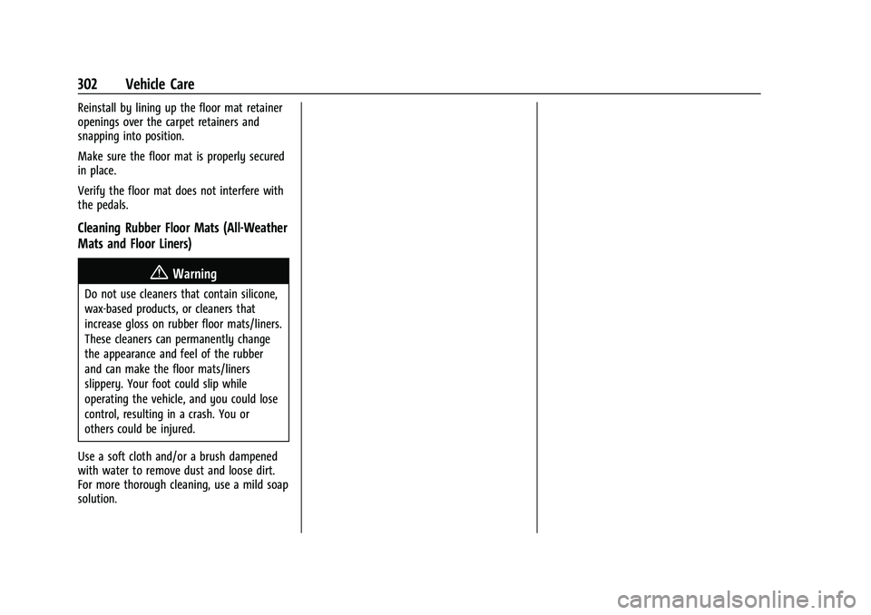CHEVROLET MALIBU 2021  Owners Manual Chevrolet Malibu Owner Manual (GMNA-Localizing-U.S./Canada-
14584249) - 2021 - CRC - 11/9/20
302 Vehicle Care
Reinstall by lining up the floor mat retainer
openings over the carpet retainers and
snapp