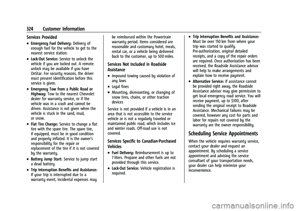 CHEVROLET MALIBU 2021 Owners Manual Chevrolet Malibu Owner Manual (GMNA-Localizing-U.S./Canada-
14584249) - 2021 - CRC - 11/9/20
324 Customer Information
Services Provided
.Emergency Fuel Delivery:Delivery of
enough fuel for the vehicle CHEVROLET MALIBU 2021 Owners Manual Chevrolet Malibu Owner Manual (GMNA-Localizing-U.S./Canada-
14584249) - 2021 - CRC - 11/9/20
324 Customer Information
Services Provided
.Emergency Fuel Delivery:Delivery of
enough fuel for the vehicle