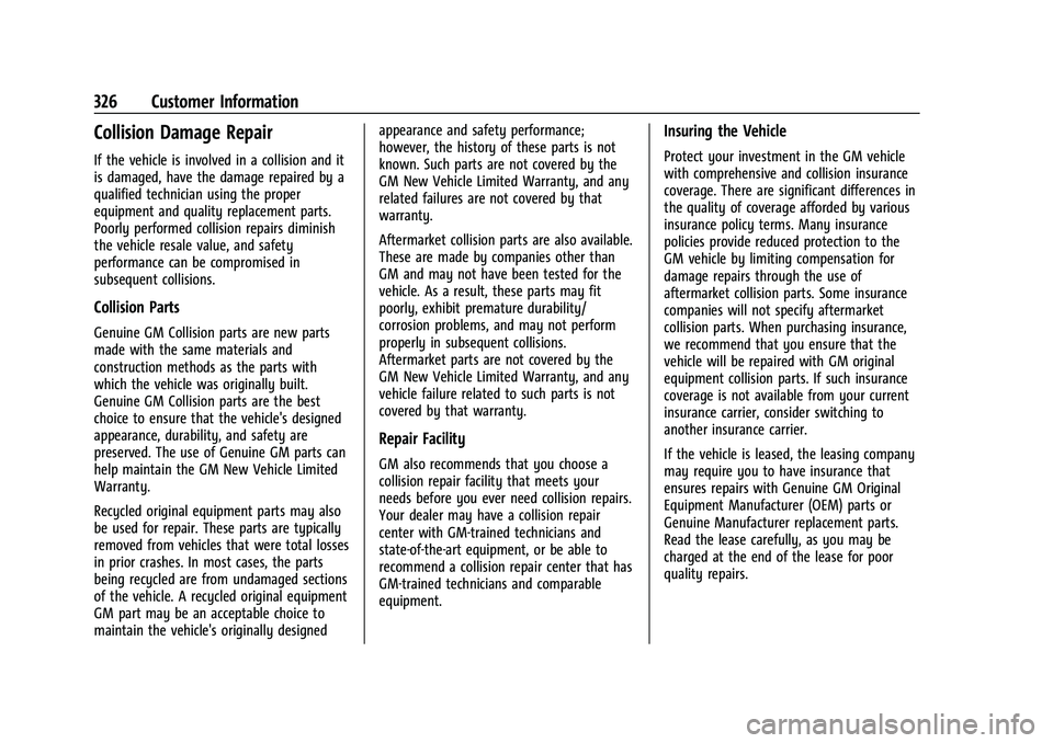 CHEVROLET MALIBU 2021 Owners Manual Chevrolet Malibu Owner Manual (GMNA-Localizing-U.S./Canada-
14584249) - 2021 - CRC - 11/9/20
326 Customer Information
Collision Damage Repair
If the vehicle is involved in a collision and it
is damage CHEVROLET MALIBU 2021 Owners Manual Chevrolet Malibu Owner Manual (GMNA-Localizing-U.S./Canada-
14584249) - 2021 - CRC - 11/9/20
326 Customer Information
Collision Damage Repair
If the vehicle is involved in a collision and it
is damage