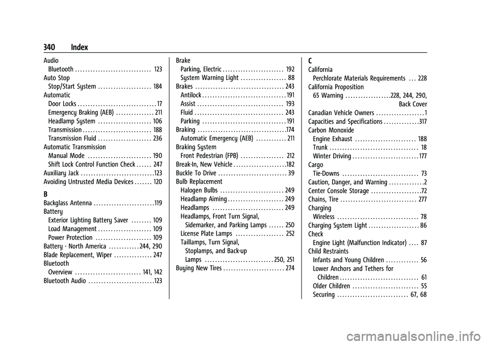 CHEVROLET MALIBU 2021 Owners Manual Chevrolet Malibu Owner Manual (GMNA-Localizing-U.S./Canada-
14584249) - 2021 - CRC - 11/9/20
340 Index
AudioBluetooth . . . . . . . . . . . . . . . . . . . . . . . . . . . . . . 123
Auto Stop Stop/Sta CHEVROLET MALIBU 2021 Owners Manual Chevrolet Malibu Owner Manual (GMNA-Localizing-U.S./Canada-
14584249) - 2021 - CRC - 11/9/20
340 Index
AudioBluetooth . . . . . . . . . . . . . . . . . . . . . . . . . . . . . . 123
Auto Stop Stop/Sta