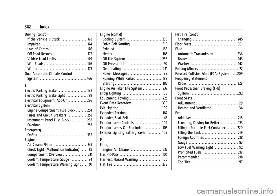 CHEVROLET MALIBU 2021 Owners Manual Chevrolet Malibu Owner Manual (GMNA-Localizing-U.S./Canada-
14584249) - 2021 - CRC - 11/9/20
342 Index
Driving (cont'd)If the Vehicle is Stuck . . . . . . . . . . . . . . . . . 178
Impaired . . . CHEVROLET MALIBU 2021 Owners Manual Chevrolet Malibu Owner Manual (GMNA-Localizing-U.S./Canada-
14584249) - 2021 - CRC - 11/9/20
342 Index
Driving (cont'd)If the Vehicle is Stuck . . . . . . . . . . . . . . . . . 178
Impaired . . .