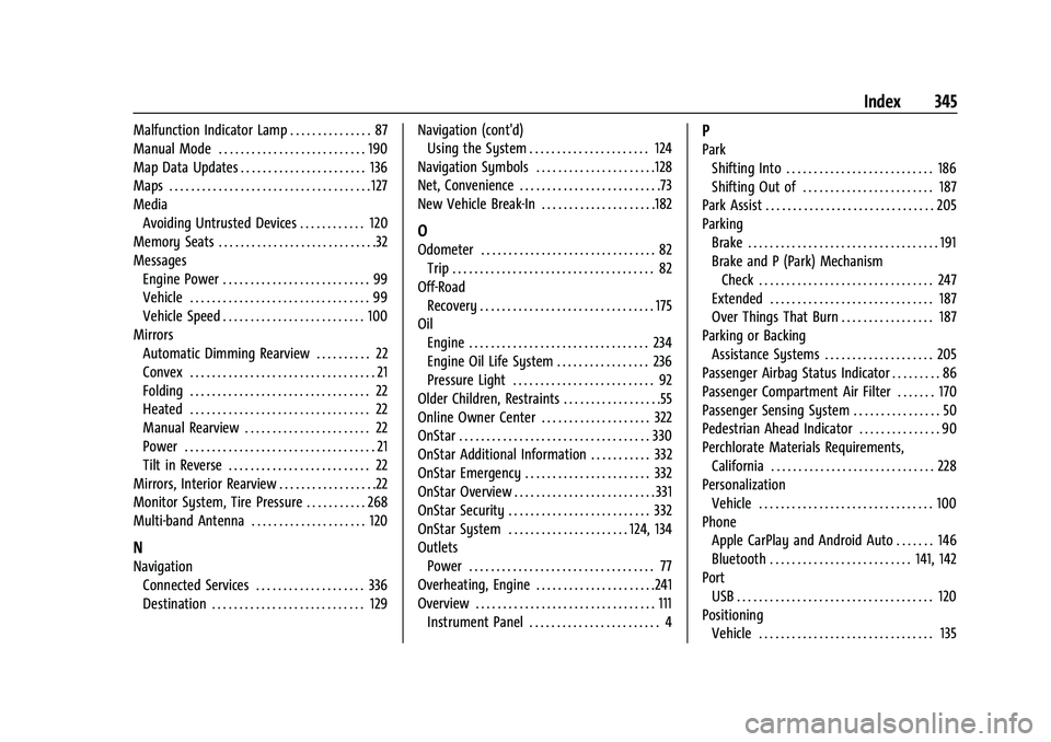 CHEVROLET MALIBU 2021 Owners Manual Chevrolet Malibu Owner Manual (GMNA-Localizing-U.S./Canada-
14584249) - 2021 - CRC - 11/9/20
Index 345
Malfunction Indicator Lamp . . . . . . . . . . . . . . . 87
Manual Mode . . . . . . . . . . . . . CHEVROLET MALIBU 2021 Owners Manual Chevrolet Malibu Owner Manual (GMNA-Localizing-U.S./Canada-
14584249) - 2021 - CRC - 11/9/20
Index 345
Malfunction Indicator Lamp . . . . . . . . . . . . . . . 87
Manual Mode . . . . . . . . . . . . .