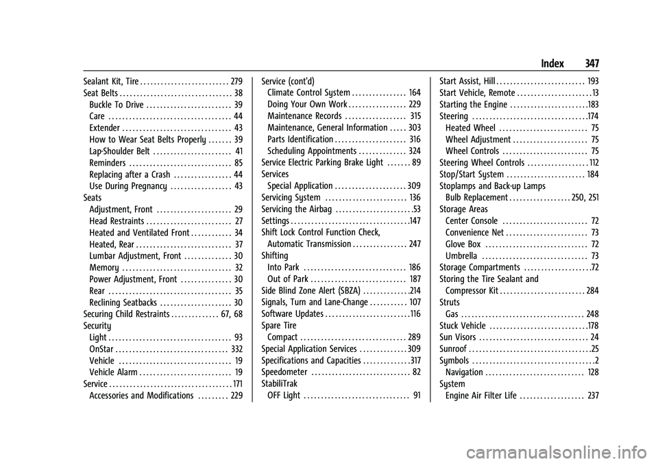 CHEVROLET MALIBU 2021 Owners Manual Chevrolet Malibu Owner Manual (GMNA-Localizing-U.S./Canada-
14584249) - 2021 - CRC - 11/9/20
Index 347
Sealant Kit, Tire . . . . . . . . . . . . . . . . . . . . . . . . . . 279
Seat Belts . . . . . . CHEVROLET MALIBU 2021 Owners Manual Chevrolet Malibu Owner Manual (GMNA-Localizing-U.S./Canada-
14584249) - 2021 - CRC - 11/9/20
Index 347
Sealant Kit, Tire . . . . . . . . . . . . . . . . . . . . . . . . . . 279
Seat Belts . . . . . .