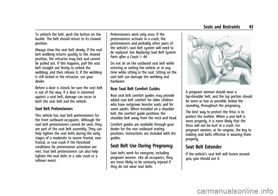 CHEVROLET MALIBU 2021 Owners Manual Chevrolet Malibu Owner Manual (GMNA-Localizing-U.S./Canada-
14584249) - 2021 - CRC - 11/9/20
Seats and Restraints 43
To unlatch the belt, push the button on the
buckle. The belt should return to its s CHEVROLET MALIBU 2021 Owners Manual Chevrolet Malibu Owner Manual (GMNA-Localizing-U.S./Canada-
14584249) - 2021 - CRC - 11/9/20
Seats and Restraints 43
To unlatch the belt, push the button on the
buckle. The belt should return to its s