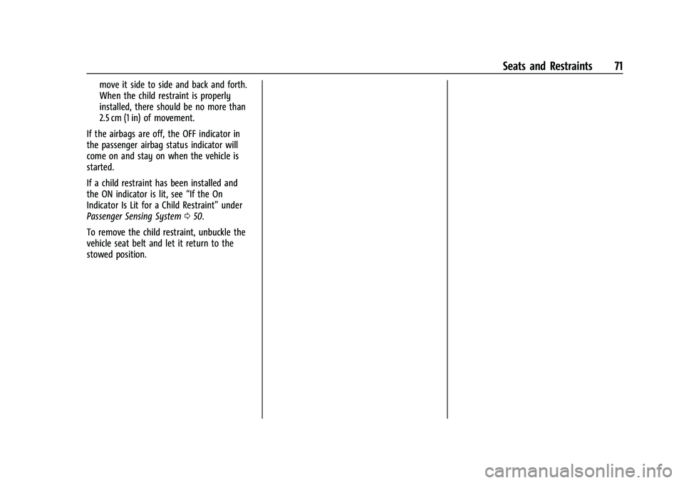 CHEVROLET MALIBU 2021  Owners Manual Chevrolet Malibu Owner Manual (GMNA-Localizing-U.S./Canada-
14584249) - 2021 - CRC - 11/9/20
Seats and Restraints 71
move it side to side and back and forth.
When the child restraint is properly
insta