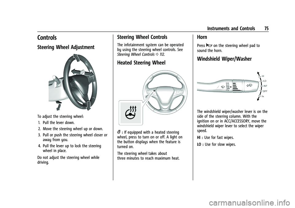 CHEVROLET MALIBU 2021 Owners Manual Chevrolet Malibu Owner Manual (GMNA-Localizing-U.S./Canada-
14584249) - 2021 - CRC - 11/9/20
Instruments and Controls 75
Controls
Steering Wheel Adjustment
To adjust the steering wheel:1. Pull the lev CHEVROLET MALIBU 2021 Owners Manual Chevrolet Malibu Owner Manual (GMNA-Localizing-U.S./Canada-
14584249) - 2021 - CRC - 11/9/20
Instruments and Controls 75
Controls
Steering Wheel Adjustment
To adjust the steering wheel:1. Pull the lev