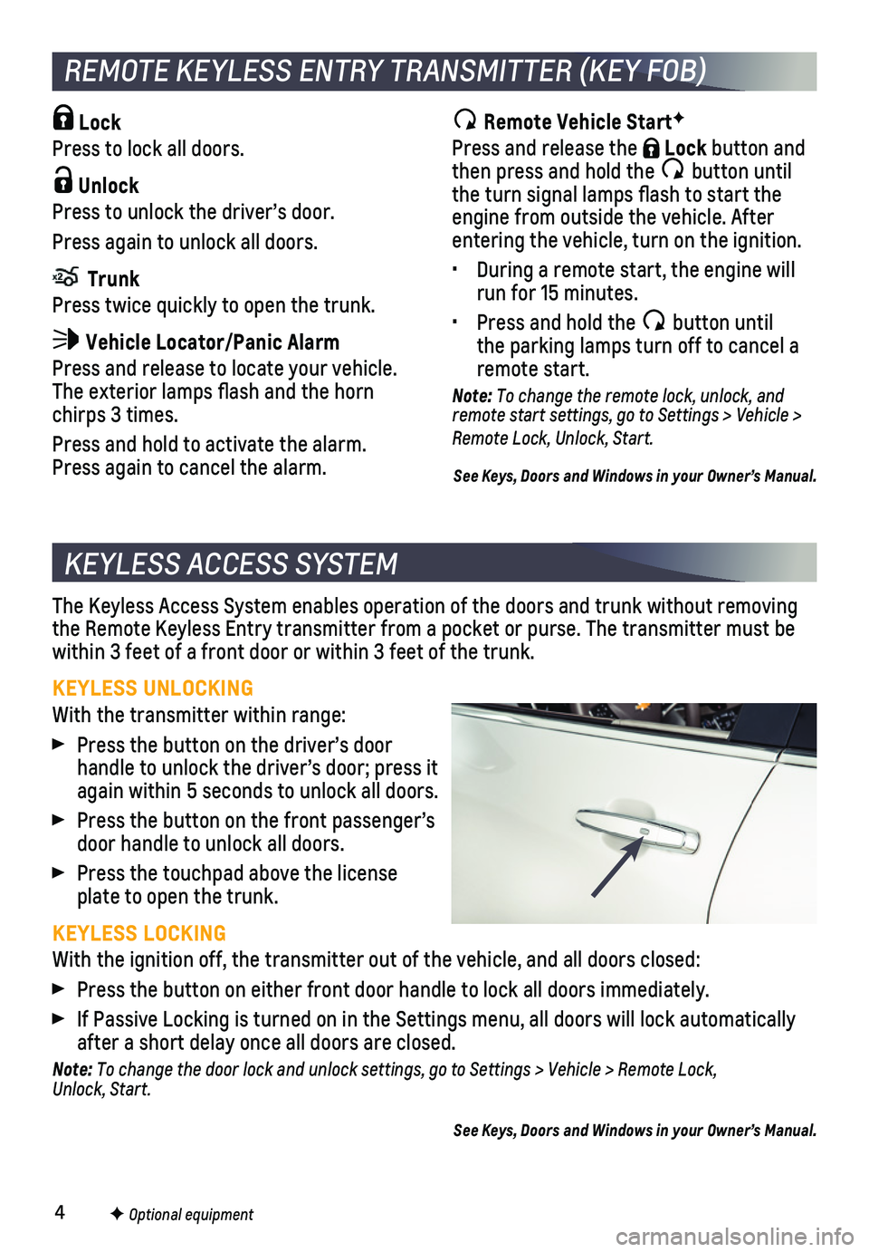 CHEVROLET MALIBU 2021  Get To Know Guide 4
KEYLESS ACCESS SYSTEM
The Keyless Access System enables operation of the doors and trunk witho\
ut removing the Remote Keyless Entry transmitter from a pocket or purse. The transmi\
tter must be wit