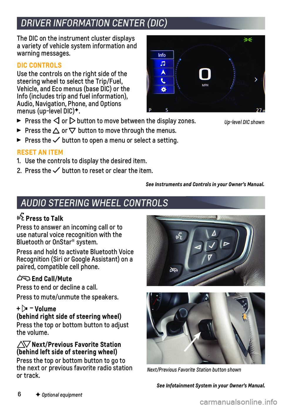 CHEVROLET MALIBU 2021 Get To Know Guide 6
The DIC on the instrument cluster displays a variety of vehicle system information and warning messages.
DIC CONTROLS
Use the controls on the right side of the steering wheel to select the Trip/Fue CHEVROLET MALIBU 2021 Get To Know Guide 6
The DIC on the instrument cluster displays a variety of vehicle system information and warning messages.
DIC CONTROLS
Use the controls on the right side of the steering wheel to select the Trip/Fue