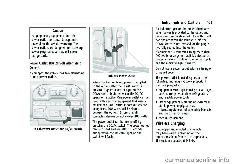 CHEVROLET SILVERADO 1500 2021  Owners Manual Chevrolet Silverado 1500 Owner Manual (GMNA-Localizing-U.S./Canada/
Mexico/Paraguay-14632303) - 2021 - CRC - 6/3/21
Instruments and Controls 103
Caution
Hanging heavy equipment from the
power outlet c