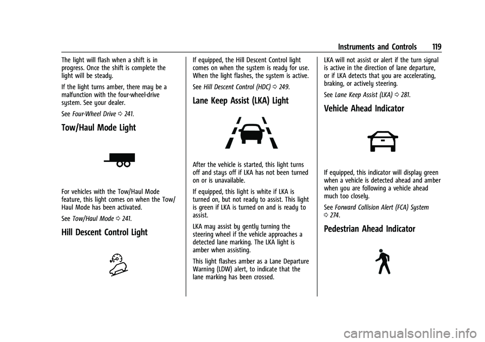 CHEVROLET SILVERADO 1500 2021  Owners Manual Chevrolet Silverado 1500 Owner Manual (GMNA-Localizing-U.S./Canada/
Mexico/Paraguay-14632303) - 2021 - CRC - 11/9/20
Instruments and Controls 119
The light will flash when a shift is in
progress. Once