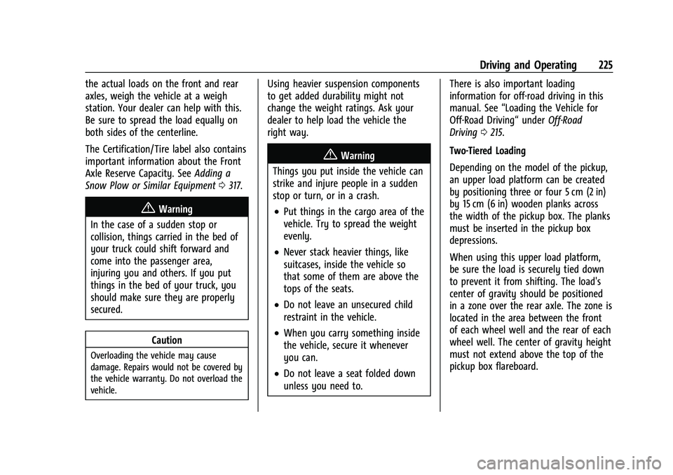 CHEVROLET SILVERADO 1500 2021  Owners Manual Chevrolet Silverado 1500 Owner Manual (GMNA-Localizing-U.S./Canada/
Mexico/Paraguay-14632303) - 2021 - CRC - 11/9/20
Driving and Operating 225
the actual loads on the front and rear
axles, weigh the v