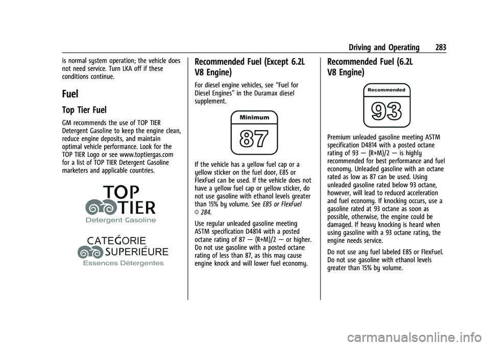 CHEVROLET SILVERADO 1500 2021 Owners Manual Chevrolet Silverado 1500 Owner Manual (GMNA-Localizing-U.S./Canada/
Mexico/Paraguay-14632303) - 2021 - CRC - 11/9/20
Driving and Operating 283
is normal system operation; the vehicle does
not need ser CHEVROLET SILVERADO 1500 2021 Owners Manual Chevrolet Silverado 1500 Owner Manual (GMNA-Localizing-U.S./Canada/
Mexico/Paraguay-14632303) - 2021 - CRC - 11/9/20
Driving and Operating 283
is normal system operation; the vehicle does
not need ser