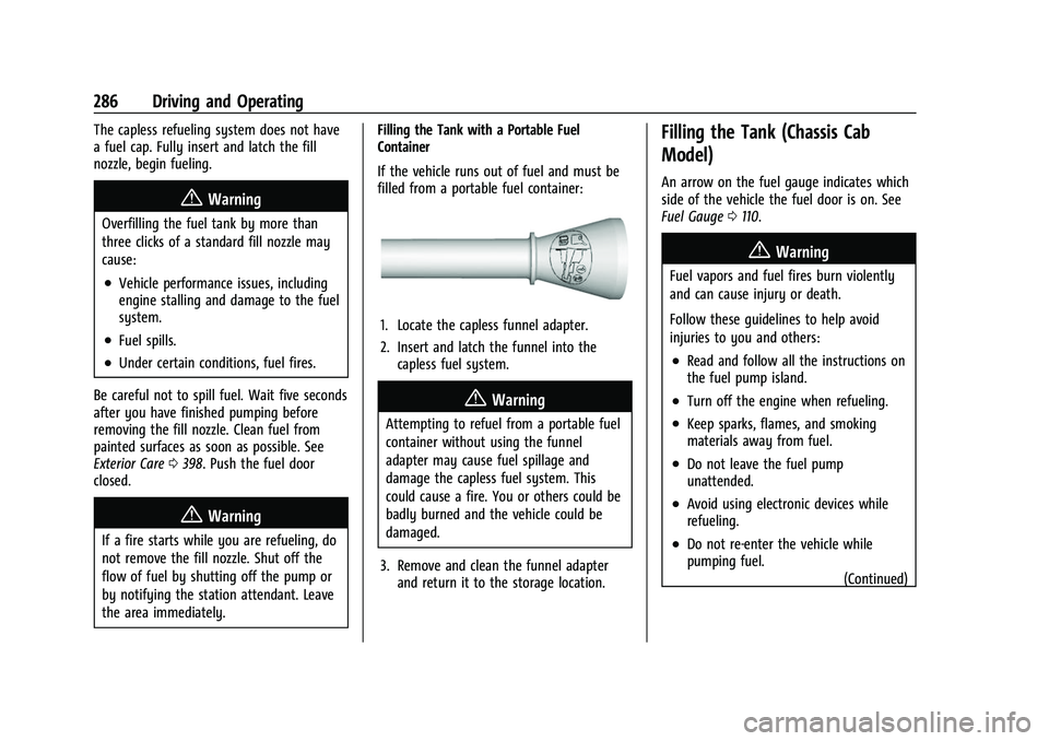 CHEVROLET SILVERADO 1500 2021 Owners Manual Chevrolet Silverado 1500 Owner Manual (GMNA-Localizing-U.S./Canada/
Mexico/Paraguay-14632303) - 2021 - CRC - 11/9/20
286 Driving and Operating
The capless refueling system does not have
a fuel cap. Fu CHEVROLET SILVERADO 1500 2021 Owners Manual Chevrolet Silverado 1500 Owner Manual (GMNA-Localizing-U.S./Canada/
Mexico/Paraguay-14632303) - 2021 - CRC - 11/9/20
286 Driving and Operating
The capless refueling system does not have
a fuel cap. Fu