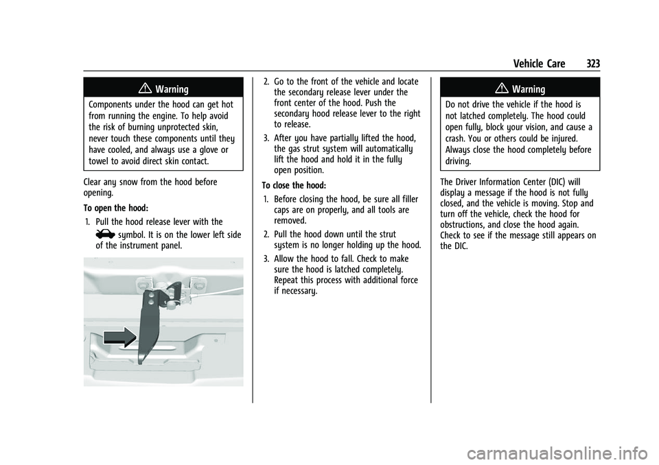 CHEVROLET SILVERADO 1500 2021  Owners Manual Chevrolet Silverado 1500 Owner Manual (GMNA-Localizing-U.S./Canada/
Mexico/Paraguay-14632303) - 2021 - CRC - 11/9/20
Vehicle Care 323
{Warning
Components under the hood can get hot
from running the en