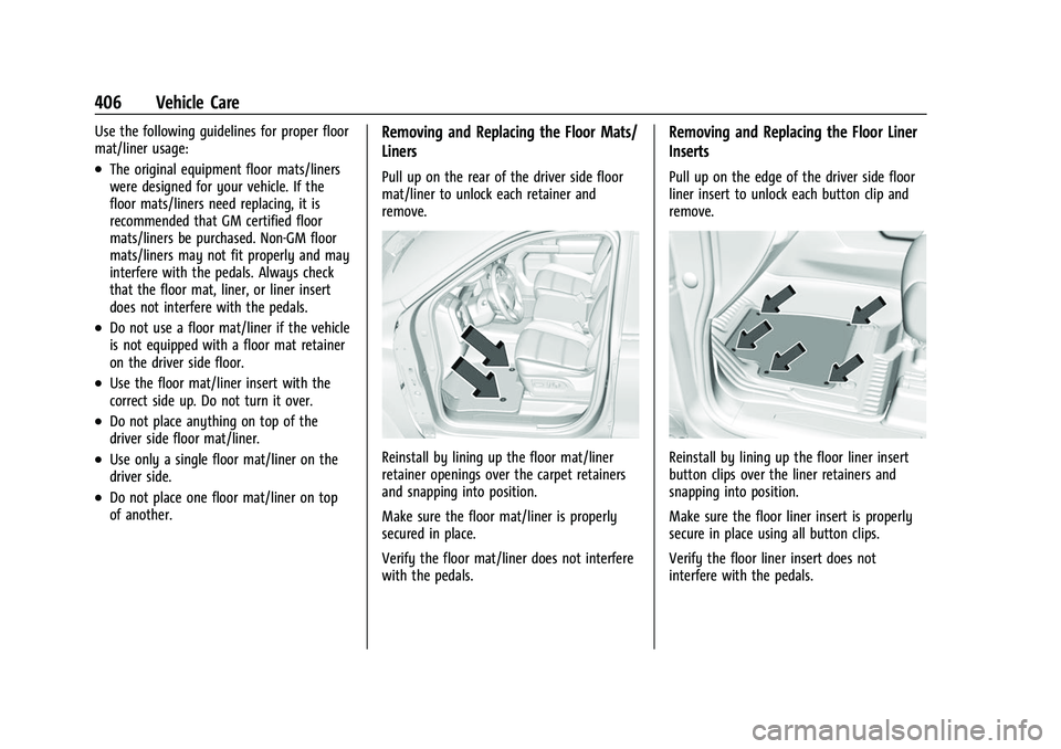 CHEVROLET SILVERADO 1500 2021  Owners Manual Chevrolet Silverado 1500 Owner Manual (GMNA-Localizing-U.S./Canada/
Mexico/Paraguay-14632303) - 2021 - CRC - 11/9/20
406 Vehicle Care
Use the following guidelines for proper floor
mat/liner usage:
.Th
