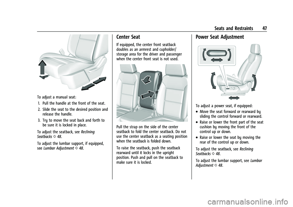 CHEVROLET SILVERADO 1500 2021  Owners Manual Chevrolet Silverado 1500 Owner Manual (GMNA-Localizing-U.S./Canada/
Mexico/Paraguay-14632303) - 2021 - CRC - 11/9/20
Seats and Restraints 47
To adjust a manual seat:1. Pull the handle at the front of 