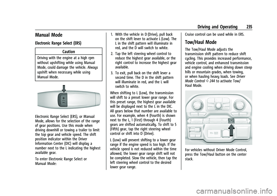 CHEVROLET SILVERADO 2500HD 2021 Owners Manual Chevrolet Silverado 2500 HD/3500 HD Owner Manual (GMNA-Localizing-U.
S./Canada/Mexico-14632154) - 2021 - CRC - 11/20/20
Driving and Operating 235
Manual Mode
Electronic Range Select (ERS)Caution
Drivi CHEVROLET SILVERADO 2500HD 2021 Owners Manual Chevrolet Silverado 2500 HD/3500 HD Owner Manual (GMNA-Localizing-U.
S./Canada/Mexico-14632154) - 2021 - CRC - 11/20/20
Driving and Operating 235
Manual Mode
Electronic Range Select (ERS)Caution
Drivi