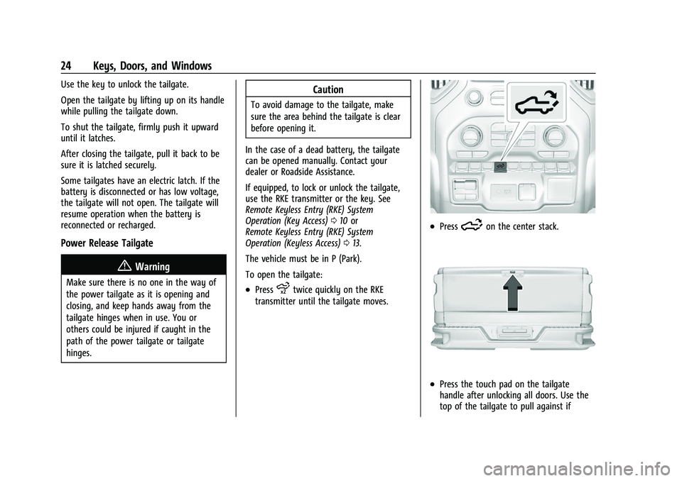CHEVROLET SILVERADO 2500HD 2021 Owners Manual Chevrolet Silverado 2500 HD/3500 HD Owner Manual (GMNA-Localizing-U.
S./Canada/Mexico-14632154) - 2021 - CRC - 11/20/20
24 Keys, Doors, and Windows
Use the key to unlock the tailgate.
Open the tailgat CHEVROLET SILVERADO 2500HD 2021 Owners Manual Chevrolet Silverado 2500 HD/3500 HD Owner Manual (GMNA-Localizing-U.
S./Canada/Mexico-14632154) - 2021 - CRC - 11/20/20
24 Keys, Doors, and Windows
Use the key to unlock the tailgate.
Open the tailgat
