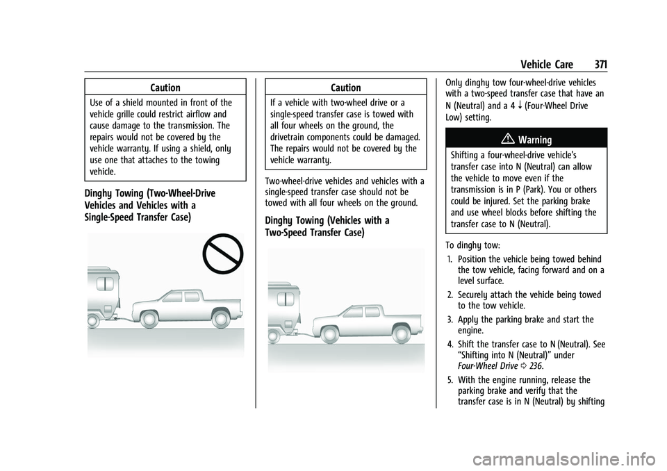CHEVROLET SILVERADO 2500HD 2021 Owners Manual Chevrolet Silverado 2500 HD/3500 HD Owner Manual (GMNA-Localizing-U.
S./Canada/Mexico-14632154) - 2021 - CRC - 11/20/20
Vehicle Care 371
Caution
Use of a shield mounted in front of the
vehicle grille CHEVROLET SILVERADO 2500HD 2021 Owners Manual Chevrolet Silverado 2500 HD/3500 HD Owner Manual (GMNA-Localizing-U.
S./Canada/Mexico-14632154) - 2021 - CRC - 11/20/20
Vehicle Care 371
Caution
Use of a shield mounted in front of the
vehicle grille