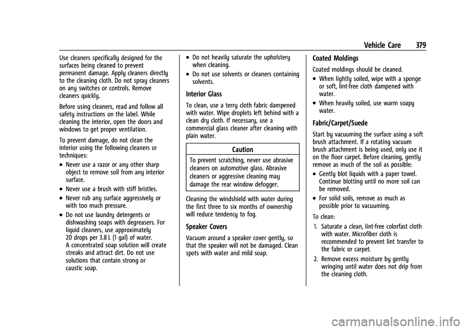 CHEVROLET SILVERADO 2500HD 2021 Owners Manual Chevrolet Silverado 2500 HD/3500 HD Owner Manual (GMNA-Localizing-U.
S./Canada/Mexico-14632154) - 2021 - CRC - 11/20/20
Vehicle Care 379
Use cleaners specifically designed for the
surfaces being clean CHEVROLET SILVERADO 2500HD 2021 Owners Manual Chevrolet Silverado 2500 HD/3500 HD Owner Manual (GMNA-Localizing-U.
S./Canada/Mexico-14632154) - 2021 - CRC - 11/20/20
Vehicle Care 379
Use cleaners specifically designed for the
surfaces being clean