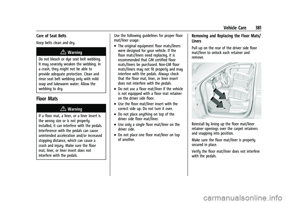 CHEVROLET SILVERADO 2500HD 2021 Owners Manual Chevrolet Silverado 2500 HD/3500 HD Owner Manual (GMNA-Localizing-U.
S./Canada/Mexico-14632154) - 2021 - CRC - 11/20/20
Vehicle Care 381
Care of Seat Belts
Keep belts clean and dry.
{Warning
Do not bl CHEVROLET SILVERADO 2500HD 2021 Owners Manual Chevrolet Silverado 2500 HD/3500 HD Owner Manual (GMNA-Localizing-U.
S./Canada/Mexico-14632154) - 2021 - CRC - 11/20/20
Vehicle Care 381
Care of Seat Belts
Keep belts clean and dry.
{Warning
Do not bl