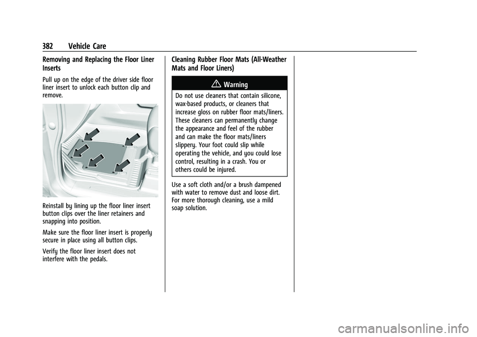 CHEVROLET SILVERADO 2500HD 2021 Owners Manual Chevrolet Silverado 2500 HD/3500 HD Owner Manual (GMNA-Localizing-U.
S./Canada/Mexico-14632154) - 2021 - CRC - 11/20/20
382 Vehicle Care
Removing and Replacing the Floor Liner
Inserts
Pull up on the e CHEVROLET SILVERADO 2500HD 2021 Owners Manual Chevrolet Silverado 2500 HD/3500 HD Owner Manual (GMNA-Localizing-U.
S./Canada/Mexico-14632154) - 2021 - CRC - 11/20/20
382 Vehicle Care
Removing and Replacing the Floor Liner
Inserts
Pull up on the e