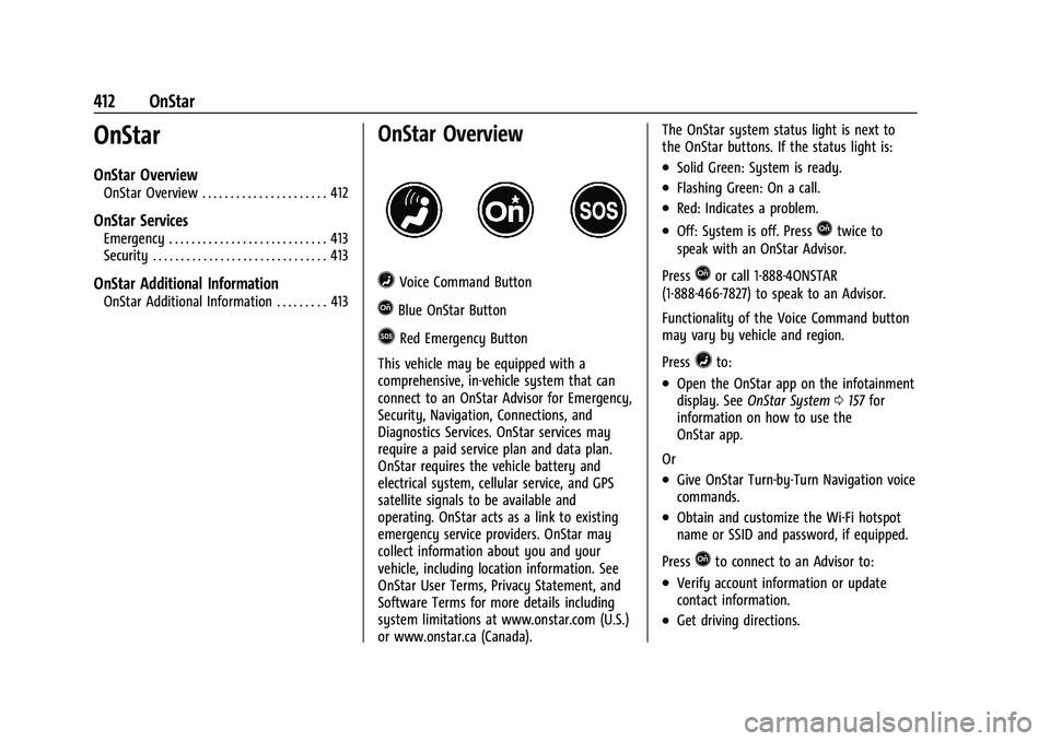 CHEVROLET SILVERADO 2500HD 2021 Owners Manual Chevrolet Silverado 2500 HD/3500 HD Owner Manual (GMNA-Localizing-U.
S./Canada/Mexico-14632154) - 2021 - CRC - 11/20/20
412 OnStar
OnStar
OnStar Overview
OnStar Overview . . . . . . . . . . . . . . . CHEVROLET SILVERADO 2500HD 2021 Owners Manual Chevrolet Silverado 2500 HD/3500 HD Owner Manual (GMNA-Localizing-U.
S./Canada/Mexico-14632154) - 2021 - CRC - 11/20/20
412 OnStar
OnStar
OnStar Overview
OnStar Overview . . . . . . . . . . . . . . .