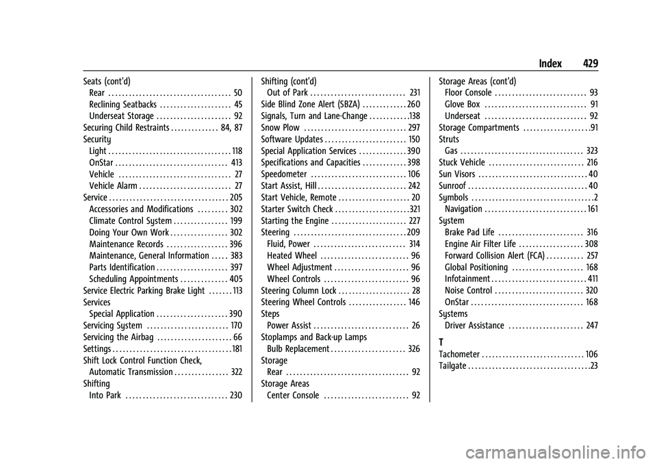 CHEVROLET SILVERADO 2500HD 2021 Owners Manual Chevrolet Silverado 2500 HD/3500 HD Owner Manual (GMNA-Localizing-U.
S./Canada/Mexico-14632154) - 2021 - CRC - 11/20/20
Index 429
Seats (cont'd)Rear . . . . . . . . . . . . . . . . . . . . . . . . CHEVROLET SILVERADO 2500HD 2021 Owners Manual Chevrolet Silverado 2500 HD/3500 HD Owner Manual (GMNA-Localizing-U.
S./Canada/Mexico-14632154) - 2021 - CRC - 11/20/20
Index 429
Seats (cont'd)Rear . . . . . . . . . . . . . . . . . . . . . . . .