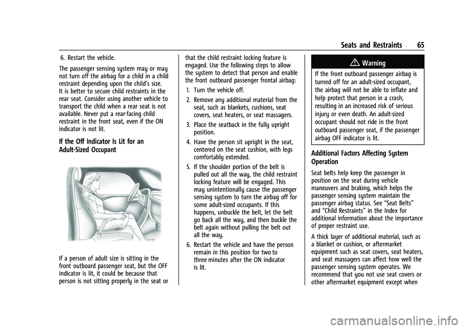 CHEVROLET SILVERADO 2500HD 2021 Owners Manual Chevrolet Silverado 2500 HD/3500 HD Owner Manual (GMNA-Localizing-U.
S./Canada/Mexico-14632154) - 2021 - CRC - 11/20/20
Seats and Restraints 65
6. Restart the vehicle.
The passenger sensing system may CHEVROLET SILVERADO 2500HD 2021 Owners Manual Chevrolet Silverado 2500 HD/3500 HD Owner Manual (GMNA-Localizing-U.
S./Canada/Mexico-14632154) - 2021 - CRC - 11/20/20
Seats and Restraints 65
6. Restart the vehicle.
The passenger sensing system may