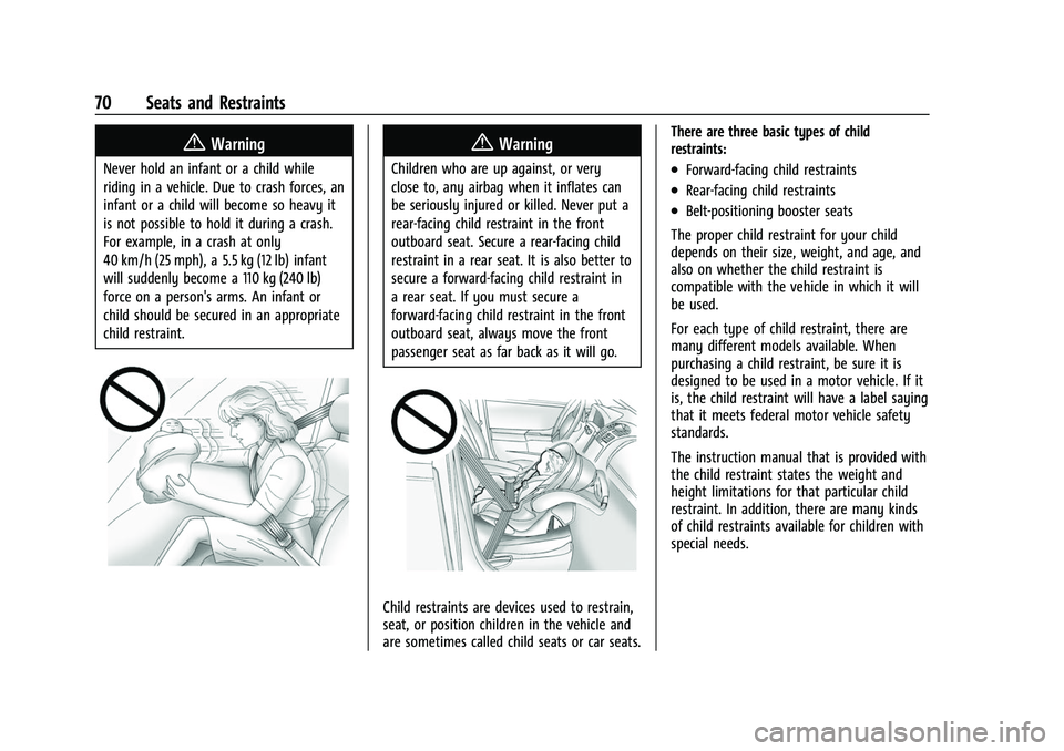 CHEVROLET SILVERADO 2500HD 2021 Owners Manual Chevrolet Silverado 2500 HD/3500 HD Owner Manual (GMNA-Localizing-U.
S./Canada/Mexico-14632154) - 2021 - CRC - 11/20/20
70 Seats and Restraints
{Warning
Never hold an infant or a child while
riding in CHEVROLET SILVERADO 2500HD 2021 Owners Manual Chevrolet Silverado 2500 HD/3500 HD Owner Manual (GMNA-Localizing-U.
S./Canada/Mexico-14632154) - 2021 - CRC - 11/20/20
70 Seats and Restraints
{Warning
Never hold an infant or a child while
riding in