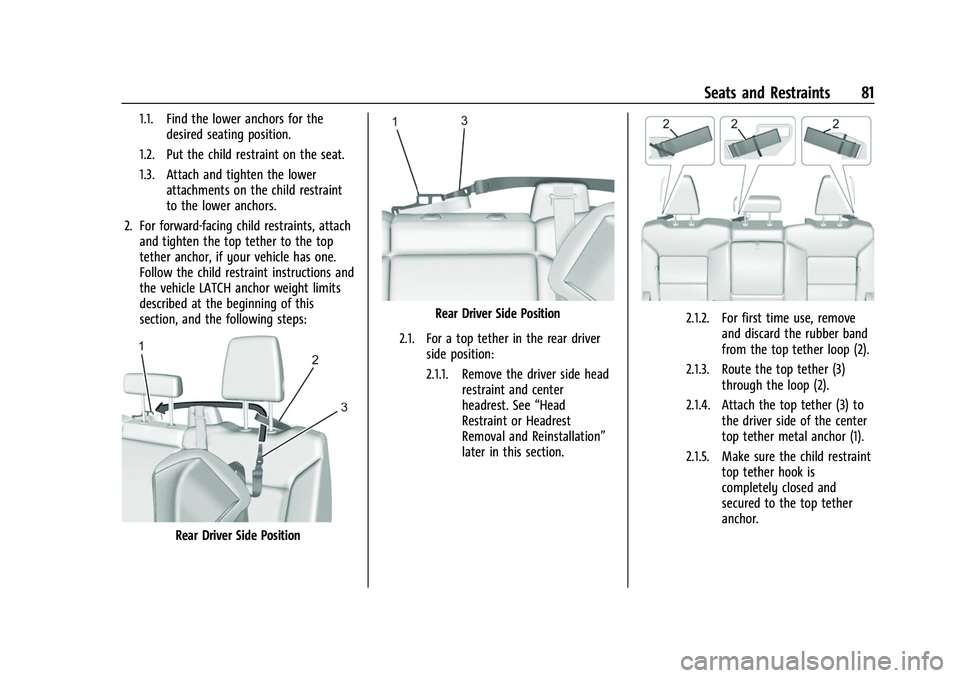 CHEVROLET SILVERADO 2500HD 2021 Owners Manual Chevrolet Silverado 2500 HD/3500 HD Owner Manual (GMNA-Localizing-U.
S./Canada/Mexico-14632154) - 2021 - CRC - 11/20/20
Seats and Restraints 81
1.1. Find the lower anchors for thedesired seating posit CHEVROLET SILVERADO 2500HD 2021 Owners Manual Chevrolet Silverado 2500 HD/3500 HD Owner Manual (GMNA-Localizing-U.
S./Canada/Mexico-14632154) - 2021 - CRC - 11/20/20
Seats and Restraints 81
1.1. Find the lower anchors for thedesired seating posit